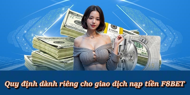 Quy định cần lưu ý cho giao dịch nạp tiền F8BET